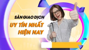 Sàn Giao Dịch Uy Tín Nhất Hiện Nay