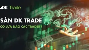 Đánh giá sàn DK Trade: Đây Là Sàn An Toàn Hay Lừa Đảo?