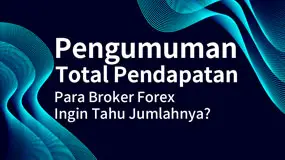Pengumuman Total Pendapatan Oleh Para Broker Forex, Ingin Tahu Jumlahnya? 
