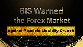 BIS Warned the Forex Market against Possible Liquidity Crunch