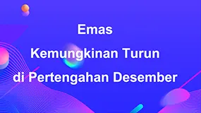 Emas Kemungkinan Turun di Pertengahan Desember