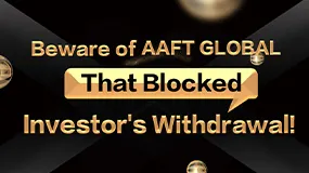 Beware of AAFT GLOBAL That Blocked Investor’s Withdrawal!