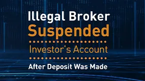 Illegal Broker Suspended Investor’s Account after Deposit Was Made