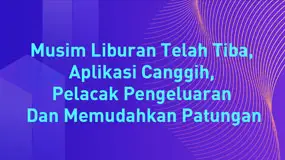 Musim Liburan Telah Tiba, Aplikasi Canggih, Pelacak Pengeluaran Dan Memudahkan Patungan