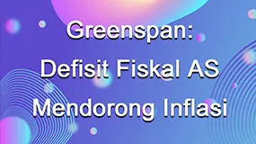 Greenspan: Defisit Fiskal AS Mendorong Inflasi