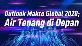 Outlook Makro Global 2020; Air Tenang di Depan 