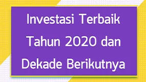 Investasi Terbaik Tahun 2020 dan Dekade Berikutnya