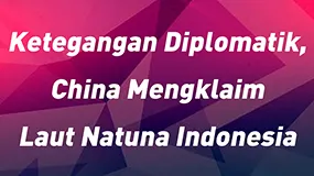 Ketegangan Diplomatik,China Mengklaim Laut Natuna Indonesia 