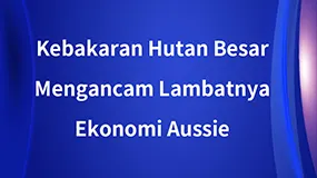 Kebakaran Hutan BesarMengancam Lambatnya Ekonomi Aussie 