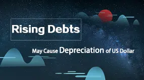  Rising Debts May Cause Depreciation of US Dollar