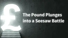 The Pound Plunges into a Seesaw Battle