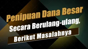 Penipuan Dana Besar Secara Berulang-ulang, Berikut Masalahnya
