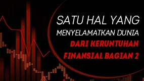 Satu Hal Yang Menyelamatkan Dunia Dari Keruntuhan Finansial Bagian 2