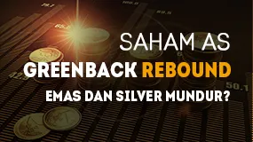 Saham AS Rebound Greenback Emas dan Silver Mundur?