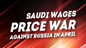 Saudi Wages Price War Against Russia in April   