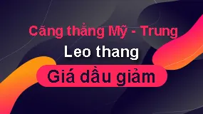 Căng thẳng Mỹ - Trung leo thang, giá dầu giảm