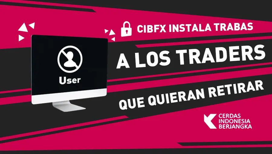 CIBfx instala trabas a los traders que quieran retirar