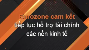 Eurozone cam kết tiếp tục hỗ trợ tài chính  các nền kinh tế