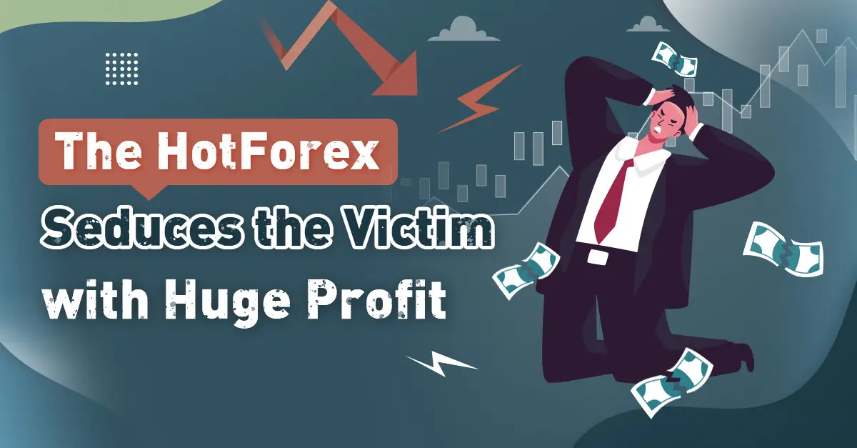 The HotForex Seduces the Victim with Huge Profit 