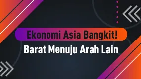 Ekonomi Asia Bangkit! Barat Menuju Arah Lain