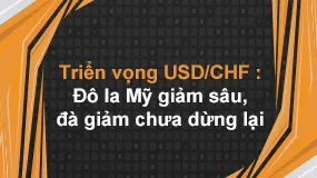 Triển vọng USD/CHF : Đô la Mỹ giảm sâu, đà giảm chưa dừng lại