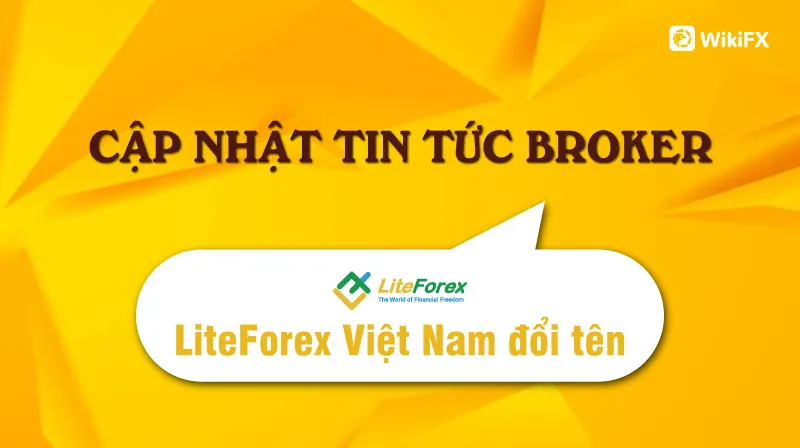 CẬP NHẬT TIN TỨC BROKER:  LiteForex Việt Nam đổi tên