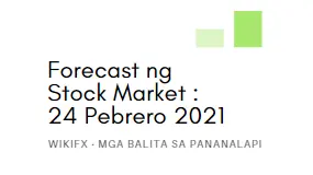 Forecast ng Stock Market : 24 Pebrero 2021