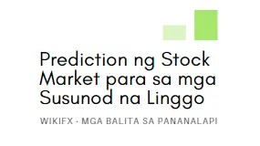 Prediction ng Stock Market para sa mga Susunod na Linggo