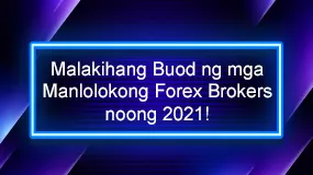 Malakihang Buod ng mga Manlolokong Forex Brokers noong 2021 !