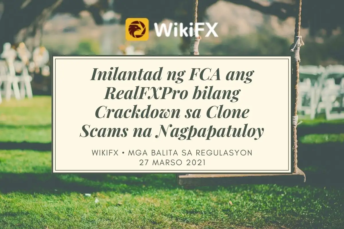 Inilantad ng FCA ang RealFXPro bilang Crackdown sa Clone Scams na Nagpapatuloy