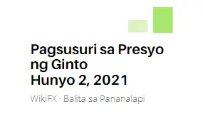 Pagsusuri sa Presyo ng Ginto : Hunyo 2, 2021