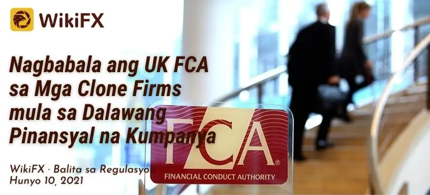 Nagbabala ang UK FCA sa Mga Clone Firms mula sa Dalawang Pinansyal na Kumpanya