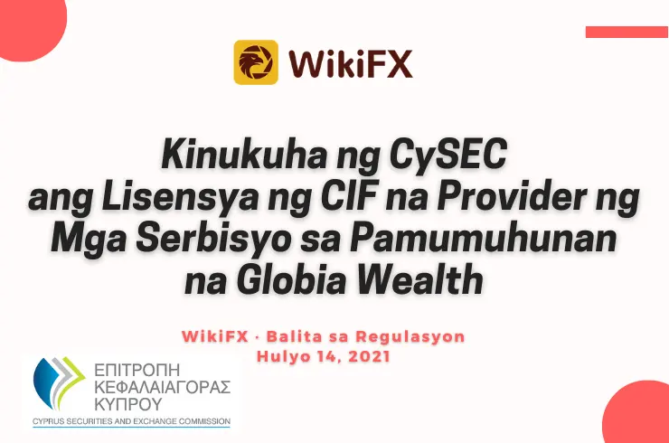 Kinukuha ng CySEC ang Lisensya ng CIF na Provider ng Mga Serbisyo sa Pamumuhunan na Globia Wealth