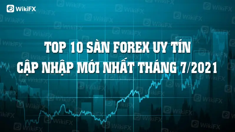 TOP 10 SÀN FOREX UY TÍN CẬP NHẬP MỚI NHẤT THÁNG BẢY 2021