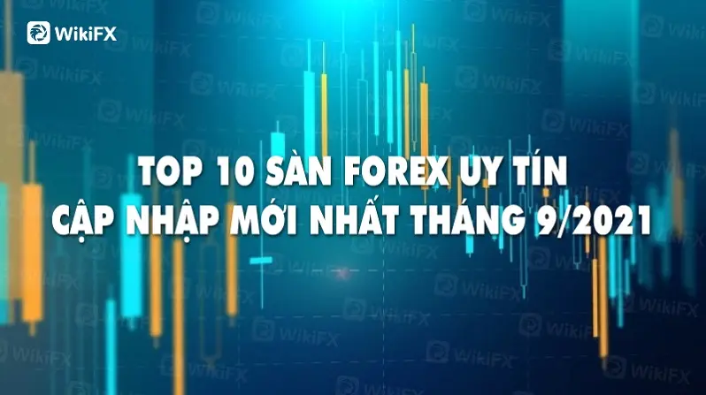 TOP 10 SÀN FOREX UY TÍN CẬP NHẬP MỚI NHẤT THÁNG CHÍN 2021