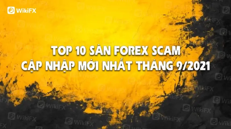 TOP 10 SÀN FOREX SCAM CẬP NHẬP MỚI NHẤT THÁNG CHÍN 2021