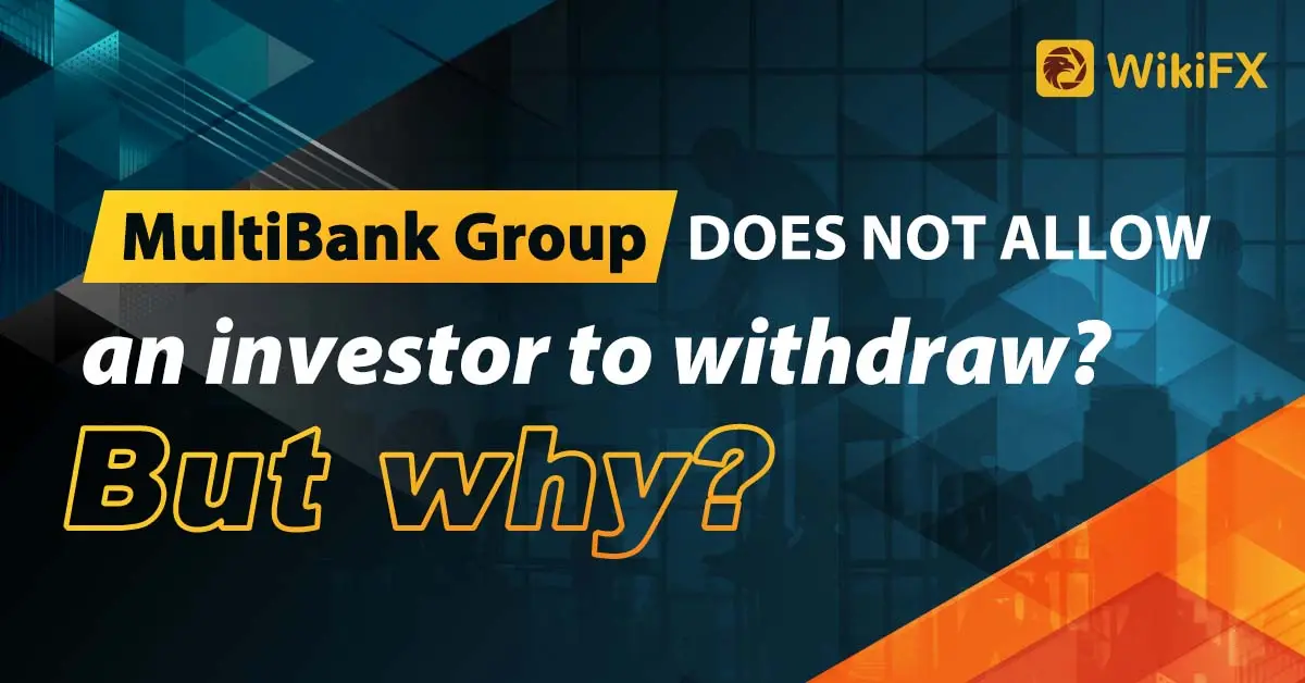MultiBank Group does not allow an investor to withdraw? But why?