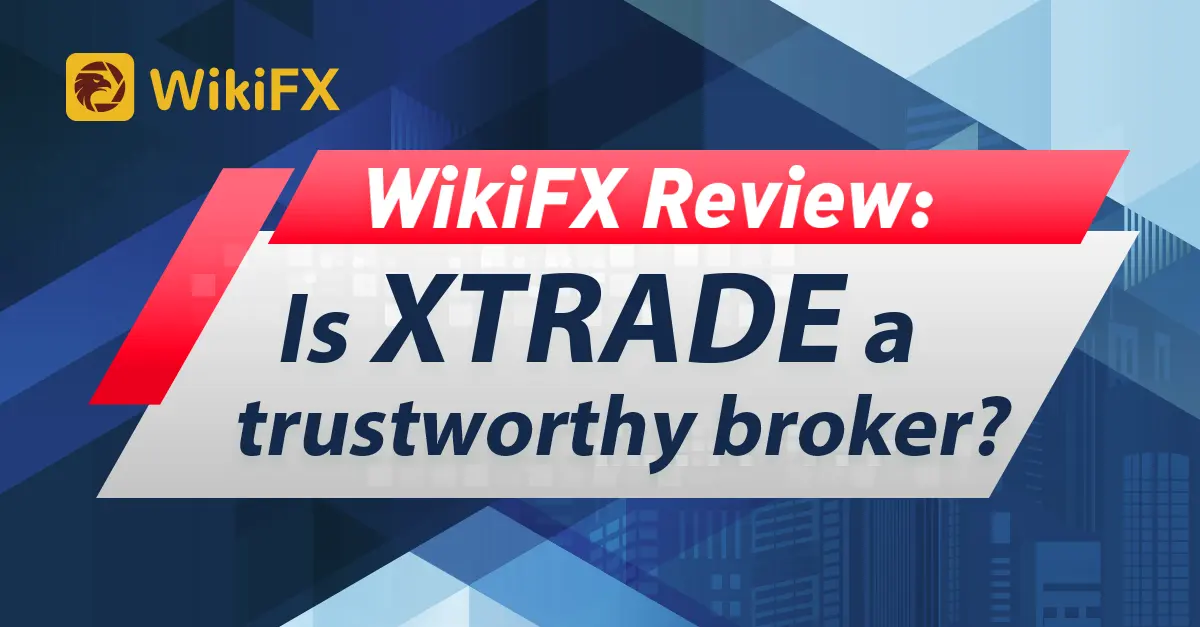 WikiFX Review: Is XTRADE a trustworthy broker?