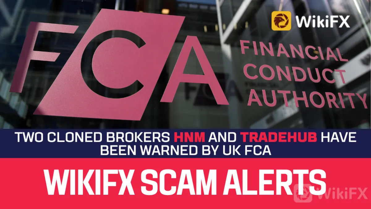 WIKIFX Scam Alerts Two Cloned Brokers HNM And TradeHub Have Been Warned By UK FCA (1).png WIKIFX Scam Alerts Two Cloned Brokers HNM And TradeHub Have Been Warned By UK FCA (1).png