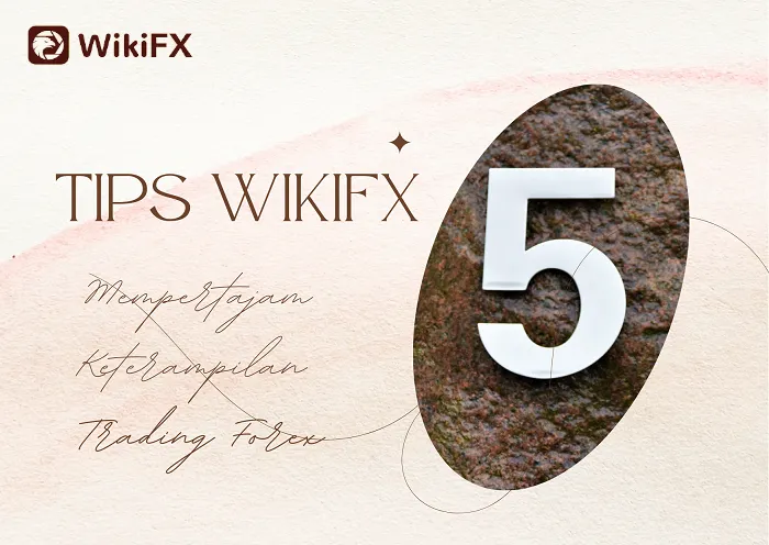 5-tips-wikifx-mempertajam-keterampilan-trading-forex.png 5-tips-wikifx-mempertajam-keterampilan-trading-forex.png