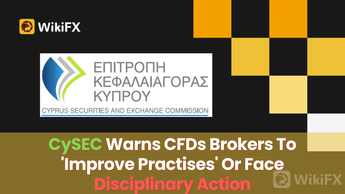 CySEC Warns CFDs Brokers To 'Improve Practises' Or Face Disciplinary Action (1).png CySEC Warns CFDs Brokers To 'Improve Practises' Or Face Disciplinary Action (1).png