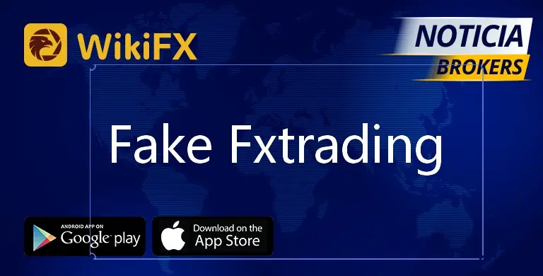 مراجعة (WikiFX) للوسيط (Fake Fxtrading) : يُسمع قعقعةً , ولا يعطي طحيناً .