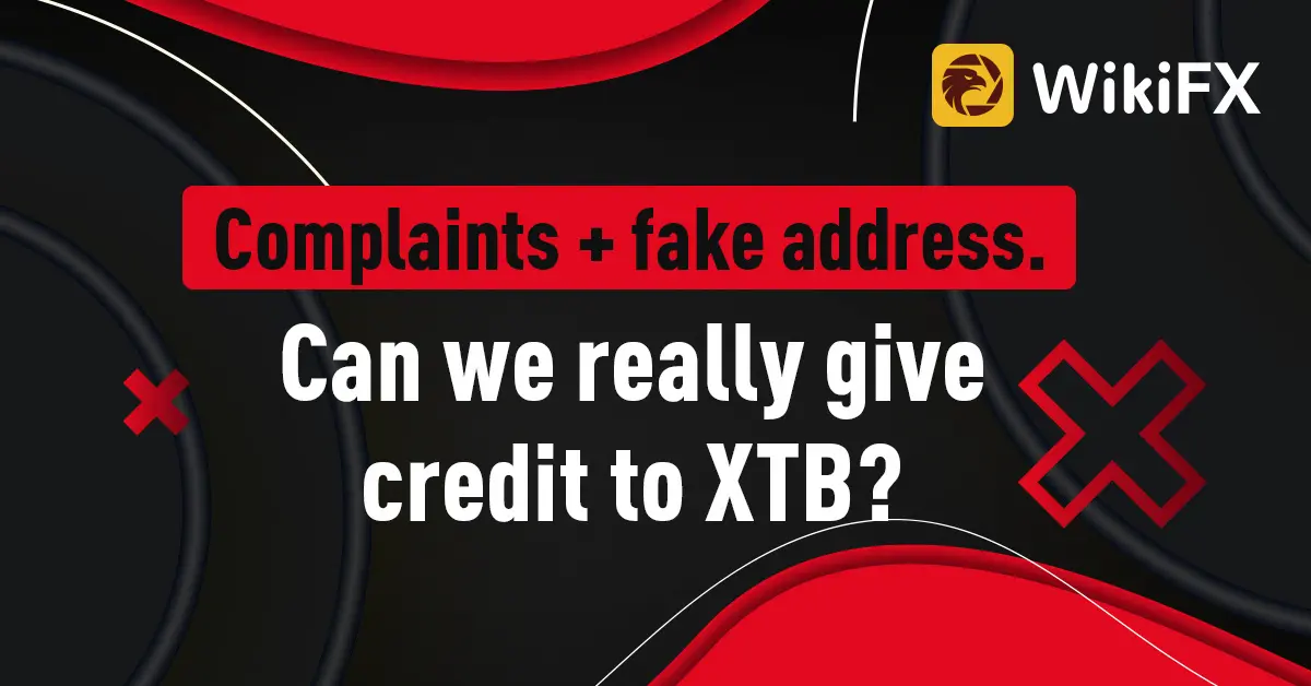 Complaints + fake address. Can we really give credit to XTB?