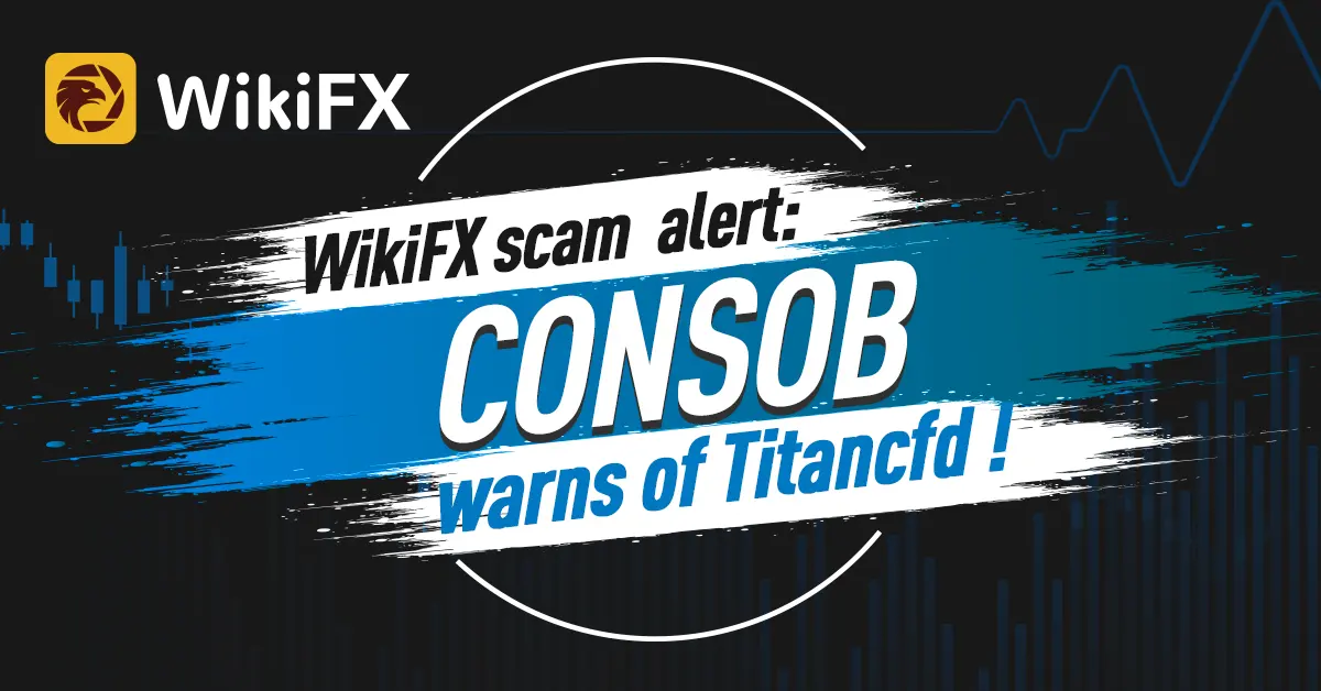 WikiFX scam alert: CONSOB warns of Titancfd !
