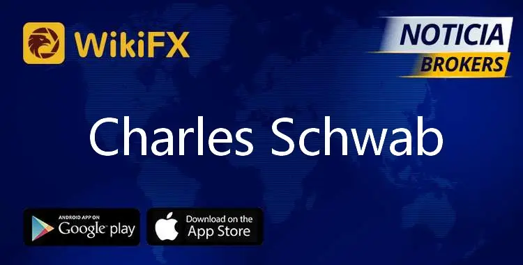 مراجعة (WikiFX) لوسيط الفوركس (Charles Schwab) : أتيناكم بالحق وإنهم لكارهون .. فاحذروا .