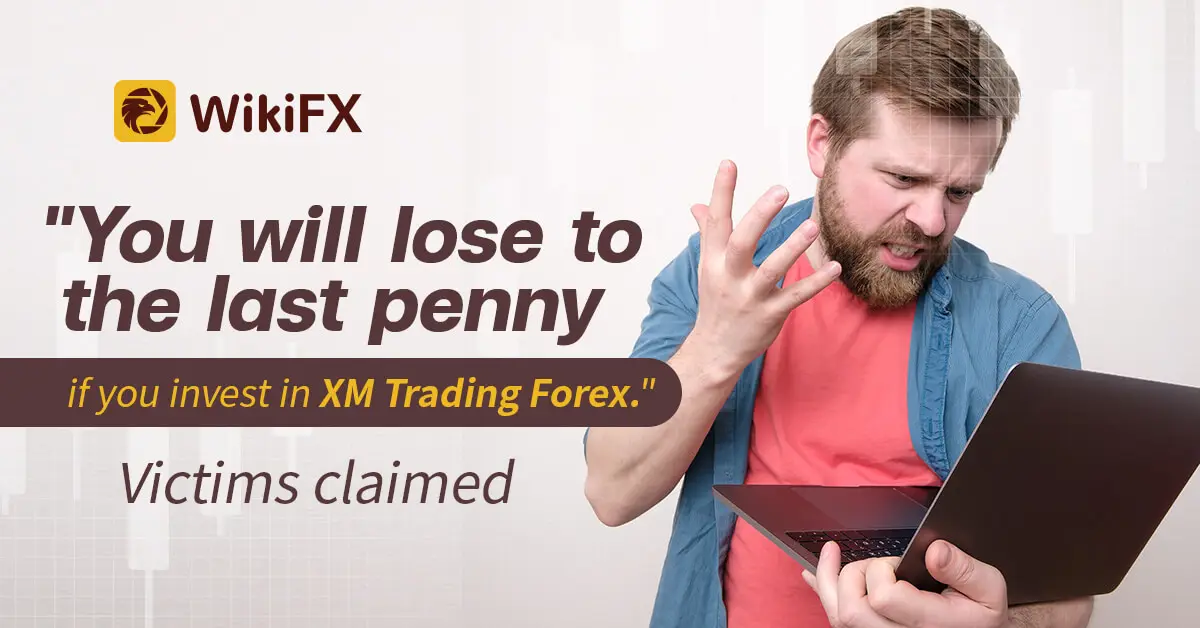 "You will lose to the last penny if you invest in XM Trading Forex." Victims claimed