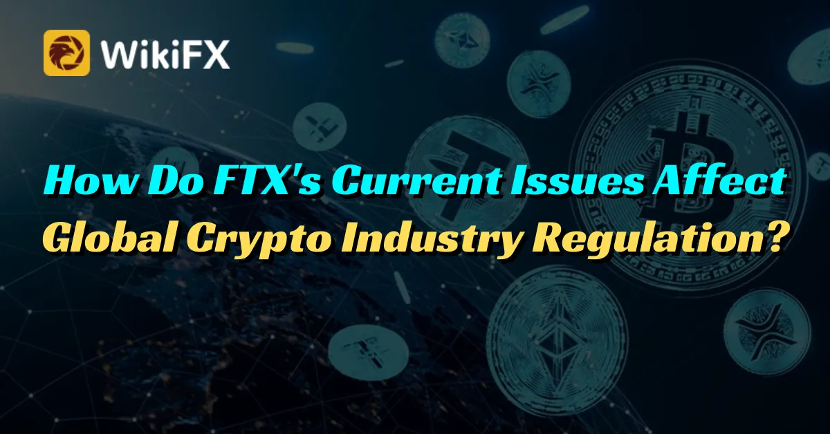 How Do FTX's Current Issues Affect Global Crypto Industry Regulation.png How Do FTX's Current Issues Affect Global Crypto Industry Regulation.png