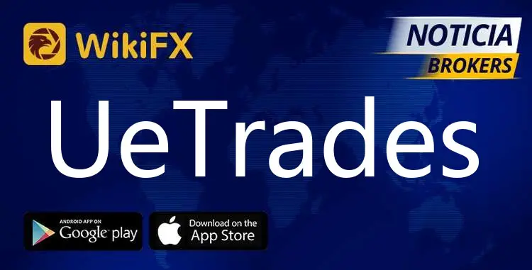 مراجعة (WikiFX) لوسيط الفوركس (UeTrades) : لا يمكن الوثوق به ،، إنه ليس آمن.