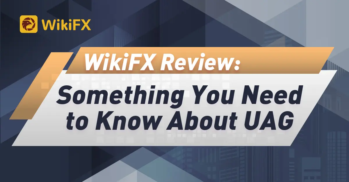 WikiFX Review: Something You Need to Know About UAG