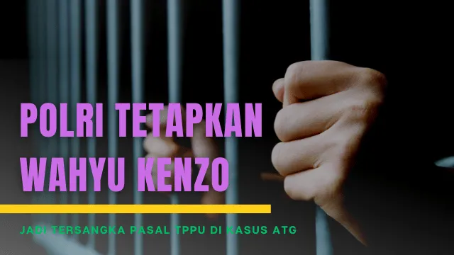 bareskrim-polri-tetapkan-wahyu-kenzo-jadi-tersangka-pasal-tppu-kasus-robot-trading-atg.png bareskrim-polri-tetapkan-wahyu-kenzo-jadi-tersangka-pasal-tppu-kasus-robot-trading-atg.png